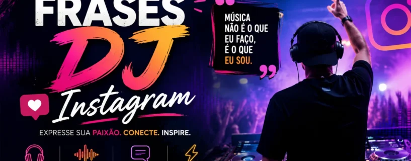 Frases DJ Instagram com Exemplos Práticos: legendas criativas, estilosas e cheias de vibe