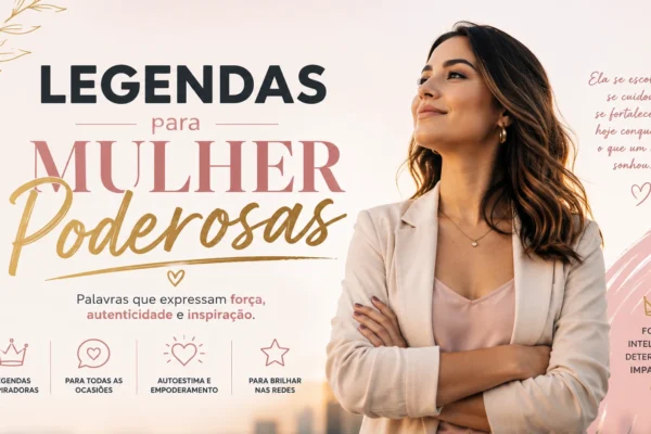 Legenda Mulher Poderosa com Exemplos Práticos: frases fortes, elegantes e cheias de atitude